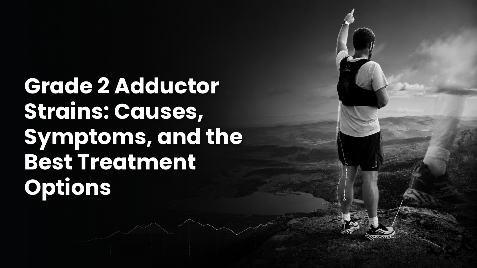 Black-and-white cover photo of a runner pointing forward from a mountain summit, with the title "Grade 2 Adductor Strains: Causes, Symptoms, and the Best Treatment Options" in bold white text.