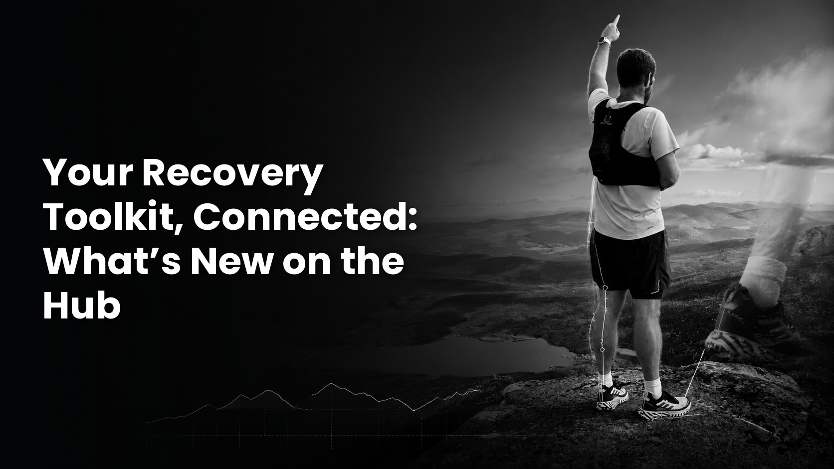 Black-and-white cover photo of a runner pointing forward from a mountain summit, with the title "Your Recovery Toolkit, Connected: What's New on the Hub" in bold white text.