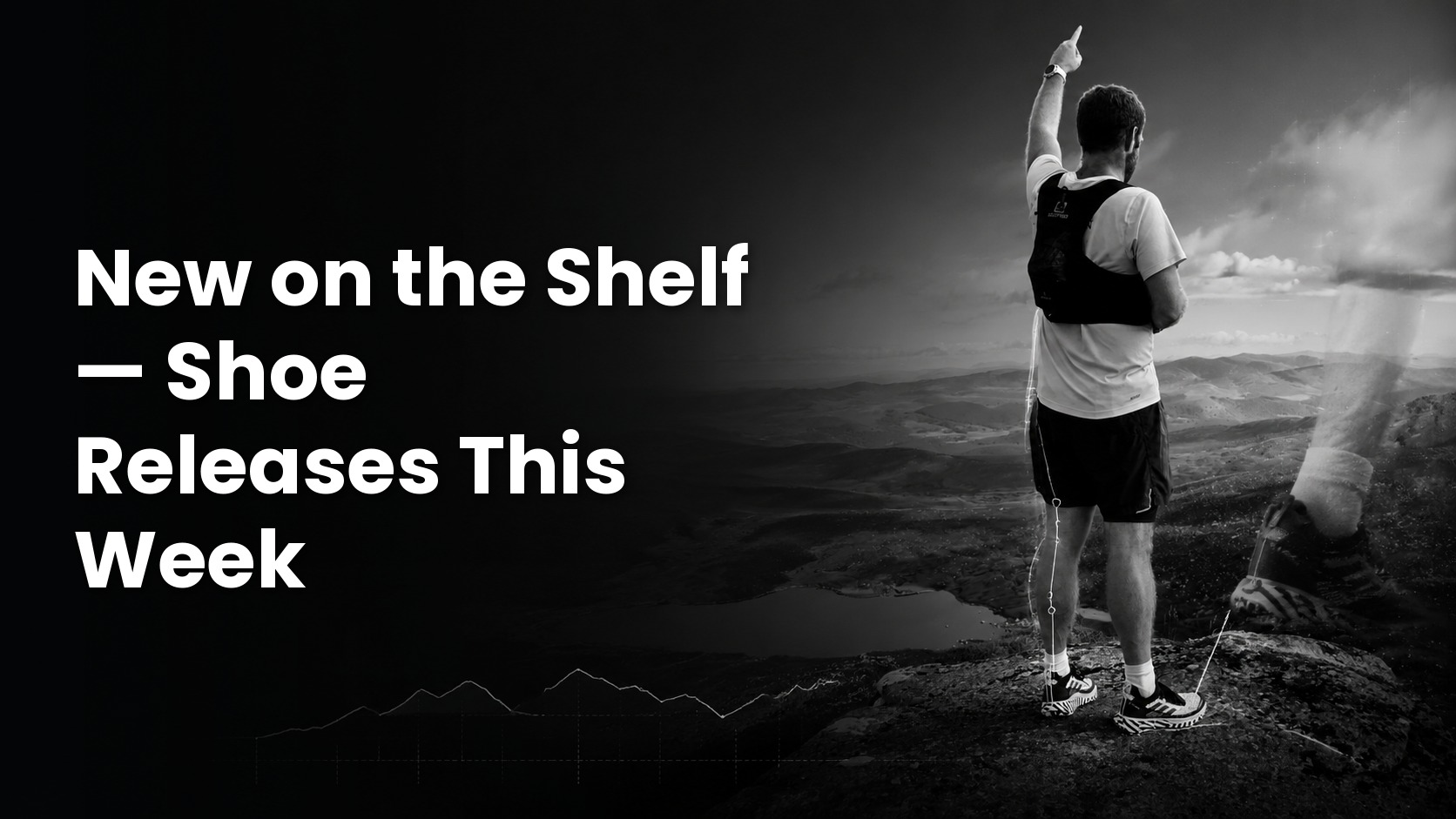 Black-and-white cover photo of a runner pointing forward from a mountain summit, with the title "New on the Shelf — Shoe Releases This Week" in bold white text.