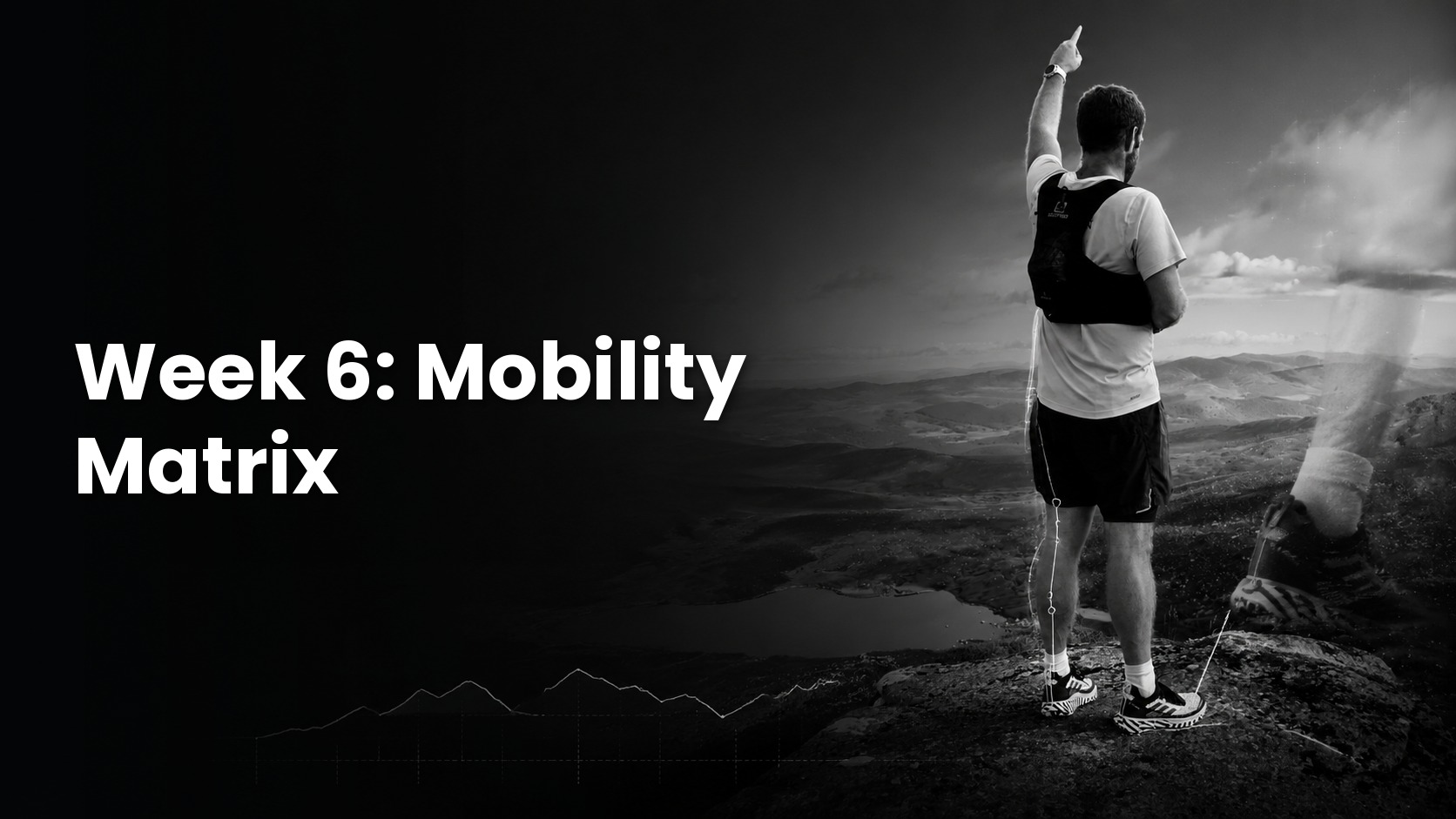 Black-and-white cover photo of a runner pointing forward from a mountain summit, with the title "Week 6: Mobility Matrix" in bold white text.